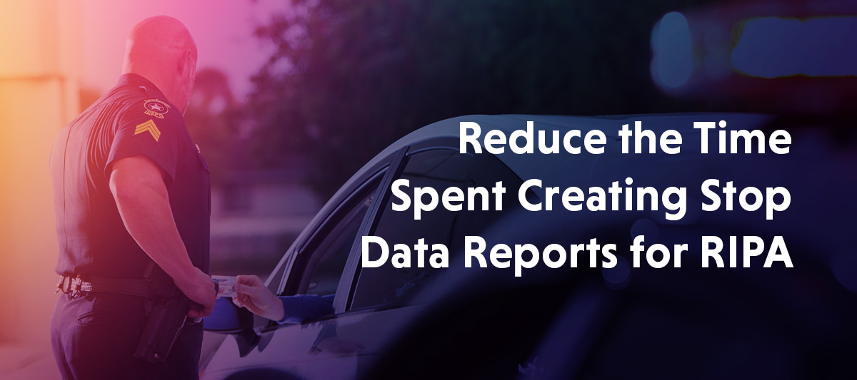 Ripa Api Reduce the Time Spent Creating Stop Data Reports for RIPA - Veritone
