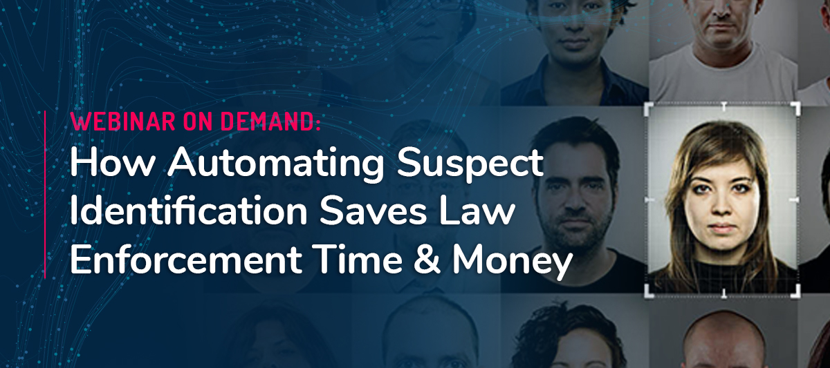 Save Time & Money with Automated Suspect Identification